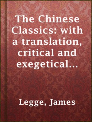 cover image of The Chinese Classics: with a translation, critical and exegetical notes, prolegomena and copious indexes